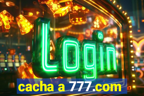 cacha a 777.com